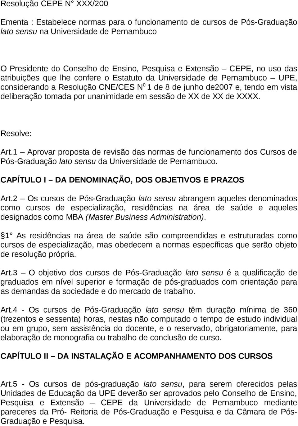 unanimidade em sessão de XX de XX de XXXX. Resolve: Art.1 Aprovar proposta de revisão das normas de funcionamento dos Cursos de Pós-Graduação lato sensu da Universidade de Pernambuco.