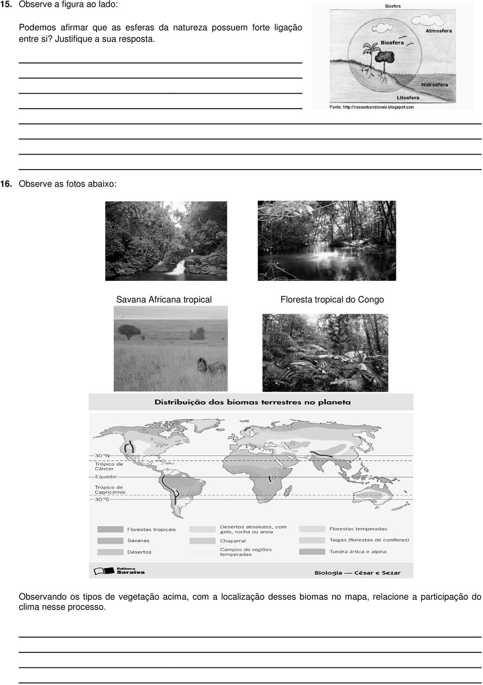 Observe as fotos abaixo: Savana Africana tropical Floresta tropical do Congo