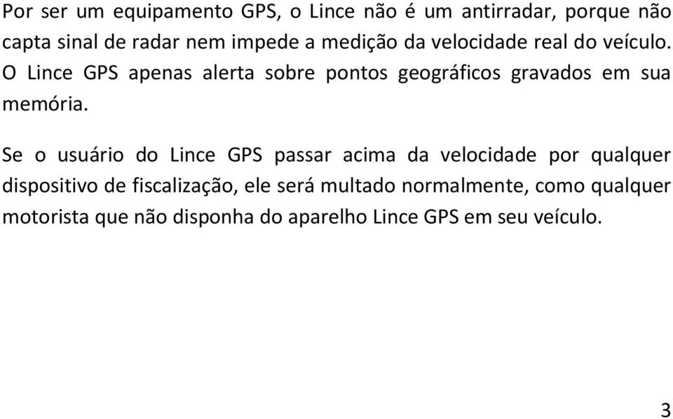 O Lince GPS apenas alerta sobre pontos geográficos gravados em sua memória.