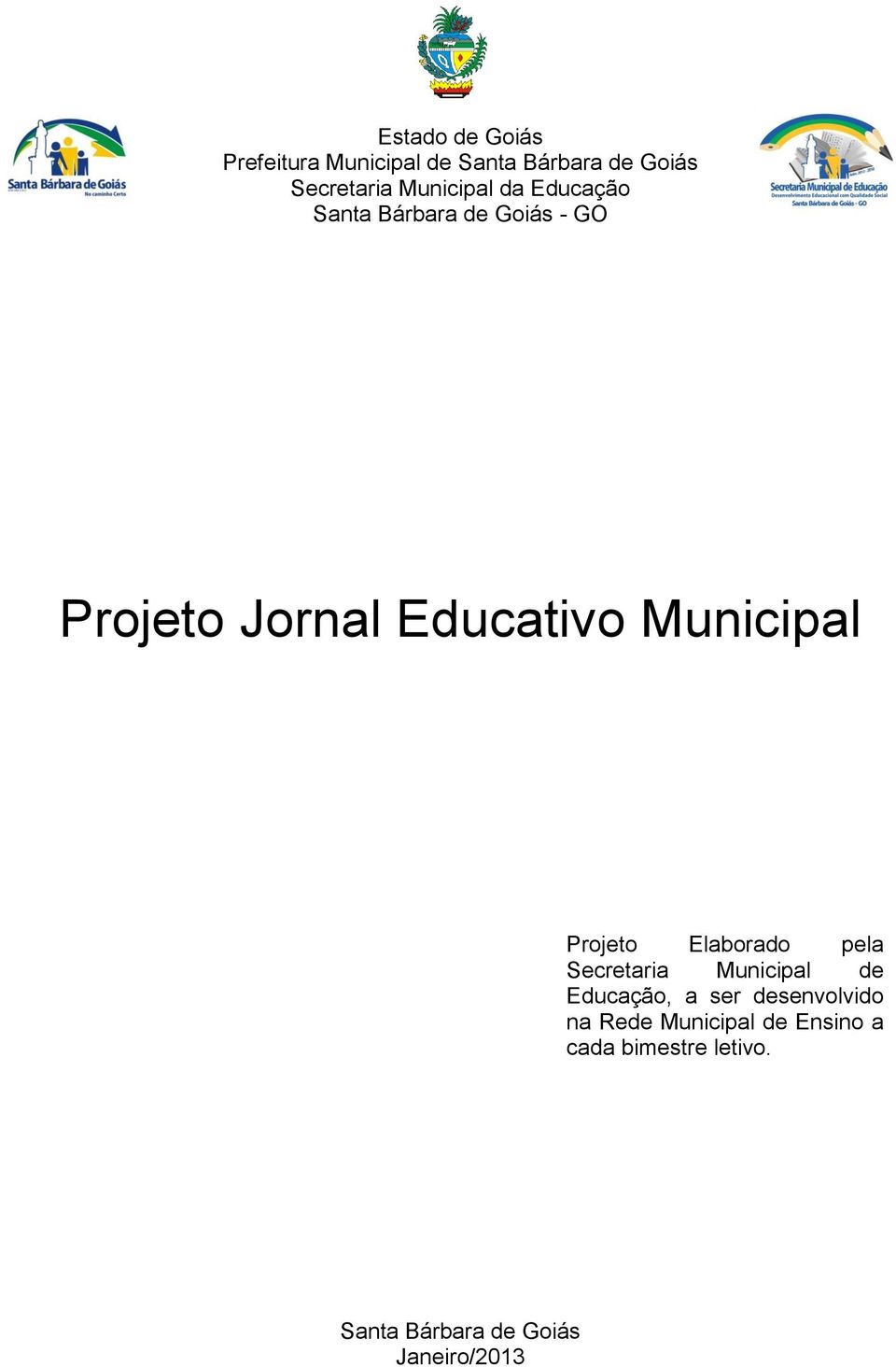 Municipal Projeto Elaborado pela Secretaria Municipal de Educação, a ser
