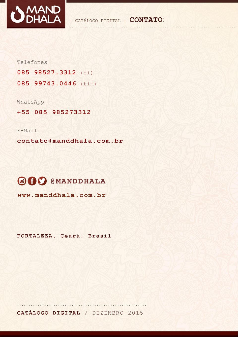 contato@manddhala.com.br www.manddhala.com.br FORTALEZA, Ceará.