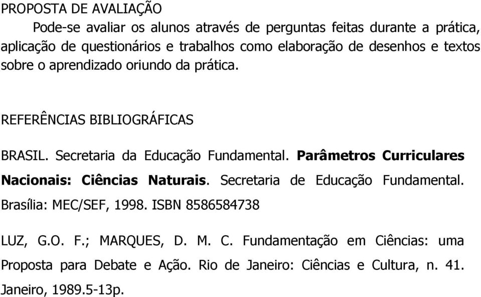 Parâmetros Curriculares Nacionais: Ciências Naturais. Secretaria de Educação Fundamental. Brasília: MEC/SEF, 1998. ISBN 8586584738 LUZ, G.O.