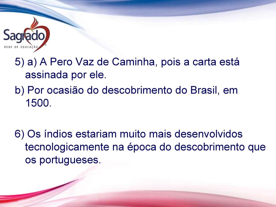 b) Por ocasião do descobrimento do Brasil, em 1500.