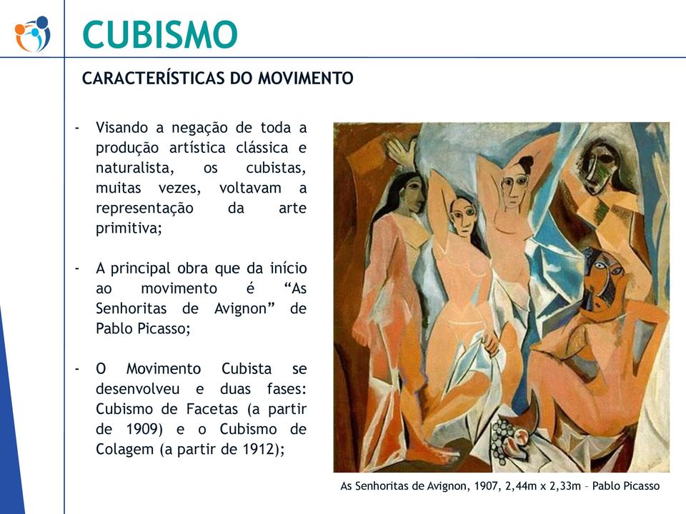é As Senhoritas de Avignon de Pablo Picasso; - O Movimento Cubista se desenvolveu e duas fases: Cubismo de