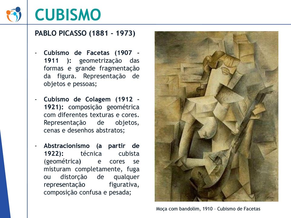 Representação de objetos, cenas e desenhos abstratos; - Abstracionismo (a partir de 1922): técnica cubista (geométrica) e cores se
