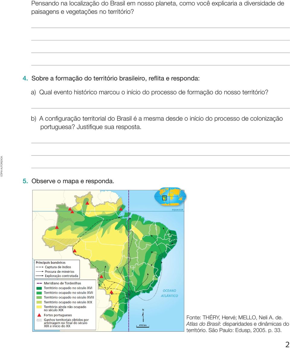 território? b) a confi guração territorial do Brasil é a mesma desde o início do processo de colonização portuguesa? Justifi que sua resposta.