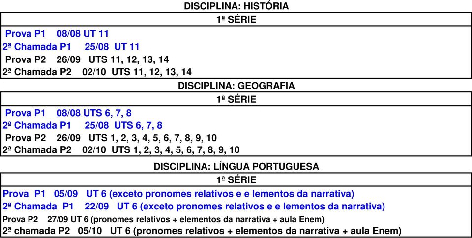 DISCIPLINA: LÍNGUA PORTUGUESA Prova P1 05/09 UT 6 (exceto pronomes relativos e e lementos da narrativa) 2ª Chamada P1 22/09 UT 6 (exceto pronomes relativos e e