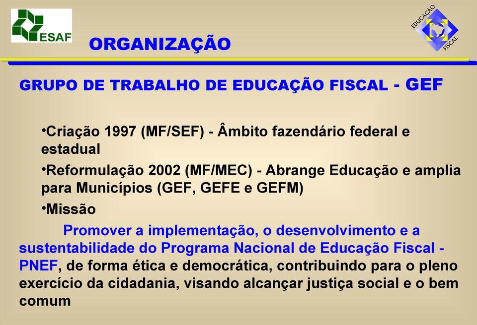 Promover a implementação, o desenvolvimento e a sustentabilidade do Programa Nacional de Educação Fiscal - PNEF,