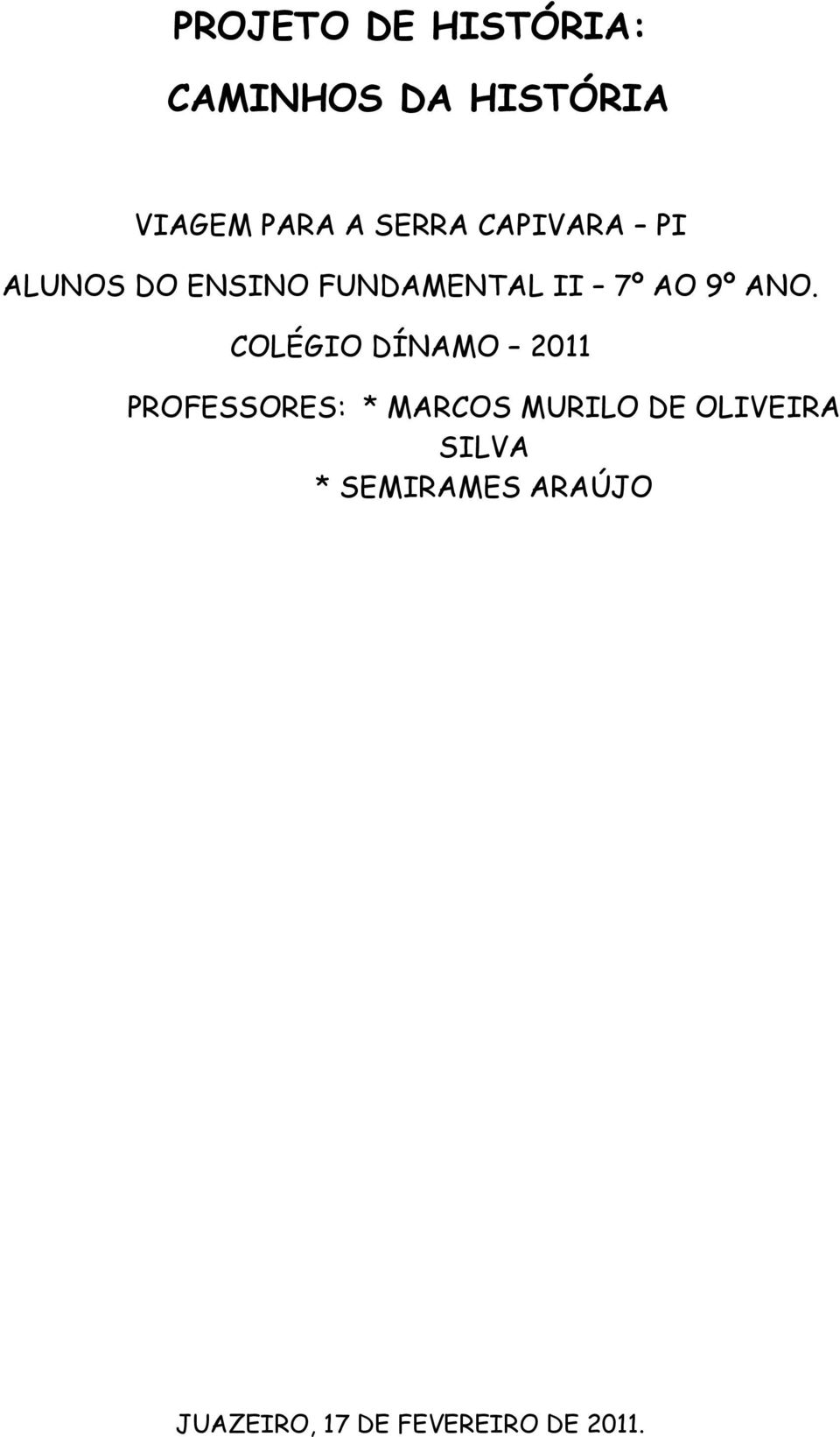 ANO. COLÉGIO DÍNAMO 2011 PROFESSORES: * MARCOS MURILO DE