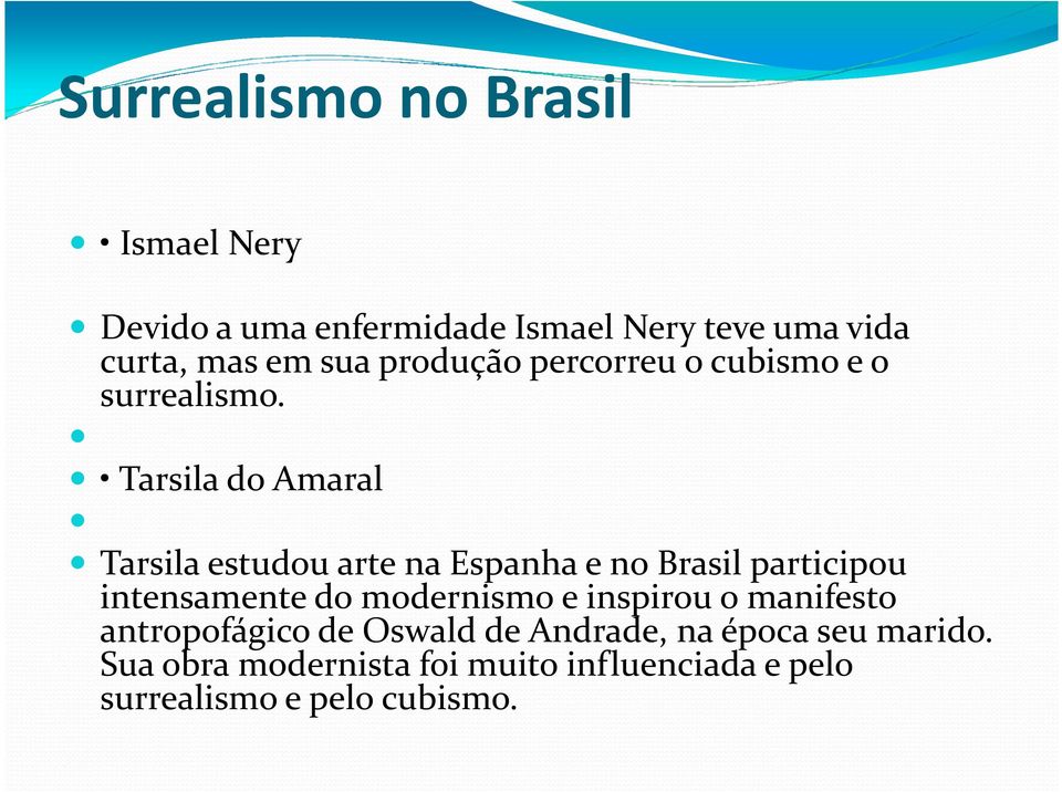 Tarsila do Amaral Tarsila estudou arte na Espanha e no Brasil participou intensamente do modernismo e