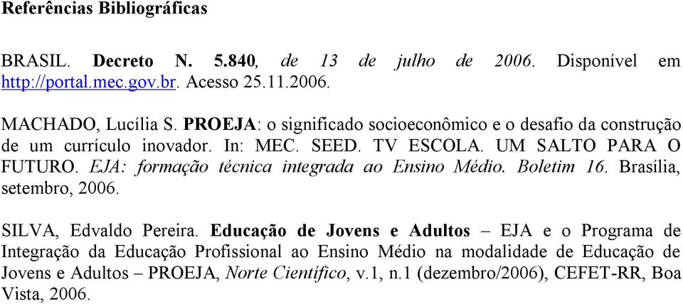 EJA: formação técnica integrada ao Ensino Médio. Boletim 16. Brasília, setembro, 2006. SILVA, Edvaldo Pereira.