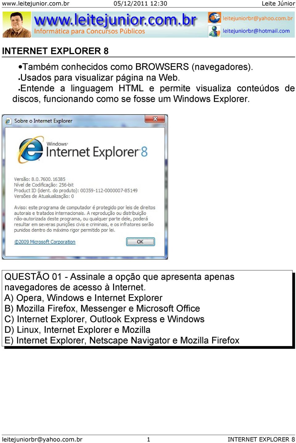 QUESTÃO 01 - Assinale a opção que apresenta apenas navegadores de acesso à Internet.