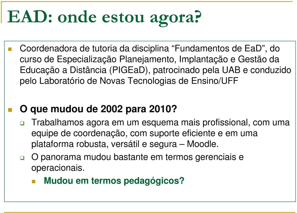 Distância (PIGEaD), patrocinado pela UAB e conduzido pelo Laboratório de Novas Tecnologias de Ensino/UFF O que mudou de 2002 para 2010?