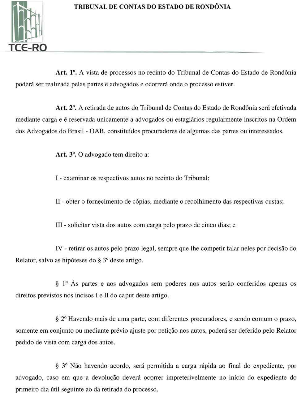 Brasil - OAB, constituídos procuradores de algumas das partes ou interessados. Art. 3º.