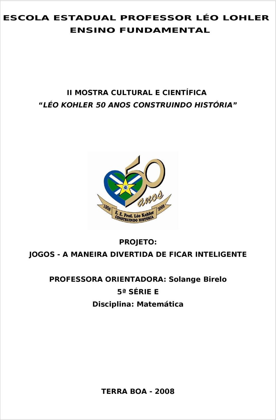 PROJETO: JOGOS - A MANEIRA DIVERTIDA DE FICAR INTELIGENTE PROFESSORA