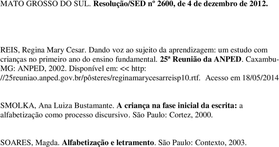 Caxambu- MG: ANPED, 2002. Disponível em: << http: //25reuniao.anped.gov.br/pôsteres/reginamarycesarreisp10.rtf.