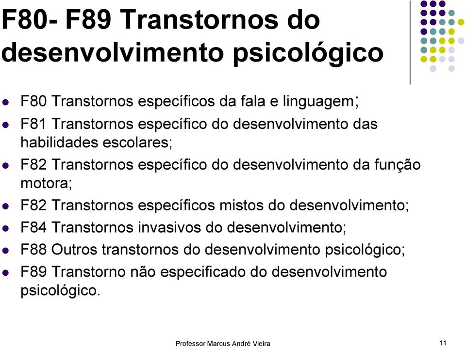 F82 Transtornos específicos mistos do desenvolvimento; F84 Transtornos invasivos do desenvolvimento; F88 Outros