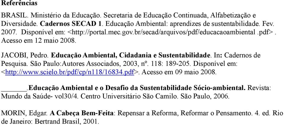 São Paulo:Autores Associados, 2003, nº. 118: 189-205. Disponível em: <http://www.scielo.br/pdf/cp/n118/16834.pdf>. Acesso em 09 maio 2008.