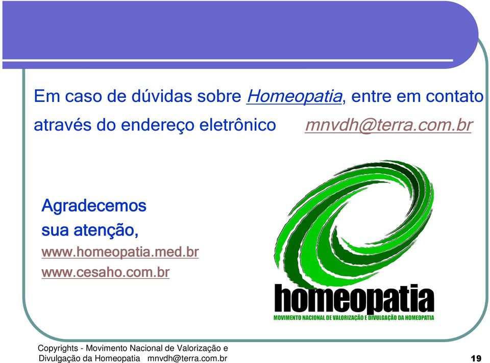 br Agradecemos sua atenção, www.homeopatia.med.br www.