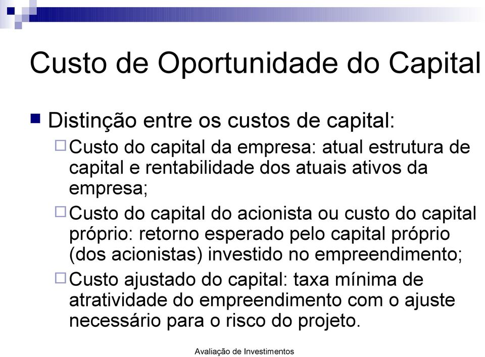 capital próprio: retorno esperado pelo capital próprio (dos acionistas) investido no empreendimento; Custo