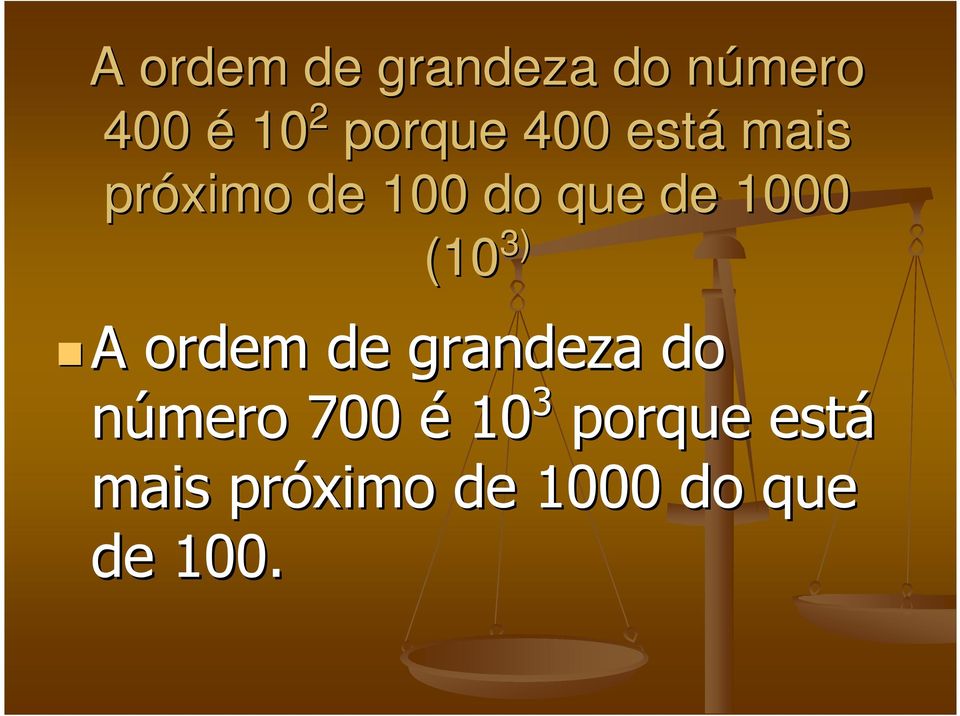 1000 (10 3) A ordem de grandeza do número 700 é