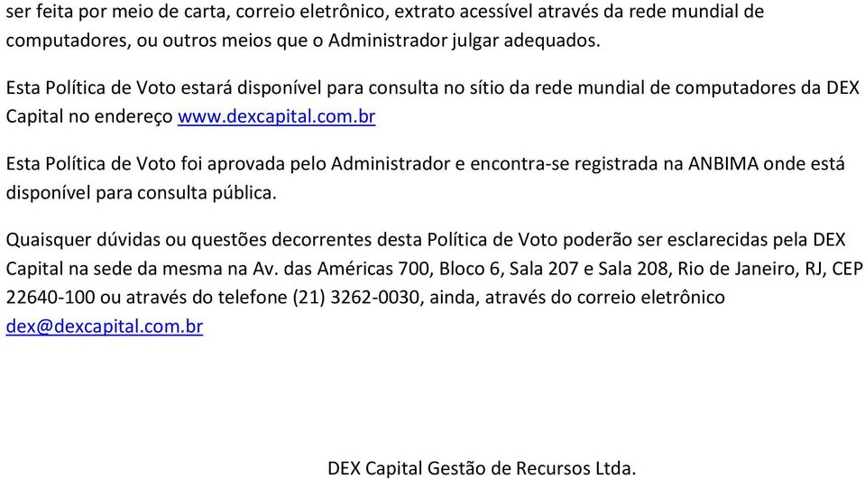 utadores da DEX Capital no endereço www.dexcapital.com.br Esta Política de Voto foi aprovada pelo Administrador e encontra-se registrada na ANBIMA onde está disponível para consulta pública.
