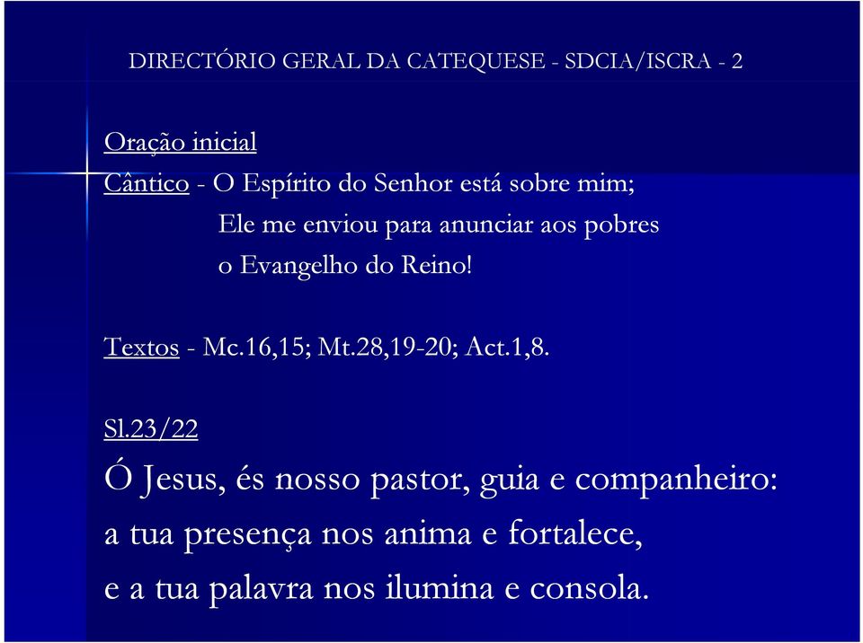 Textos - Mc.16,15; Mt.28,19-20; 20; Act.1,8. Sl.