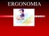 Ergonomia é o estudo do. relacionamento entre o homem e o seu trabalho, equipamento e ambiente, e. particularmente a aplicação dos