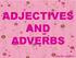 ADJECTIVES AND ADVERBS. Teacher Sandra!