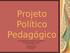 Projeto Político Pedagógico