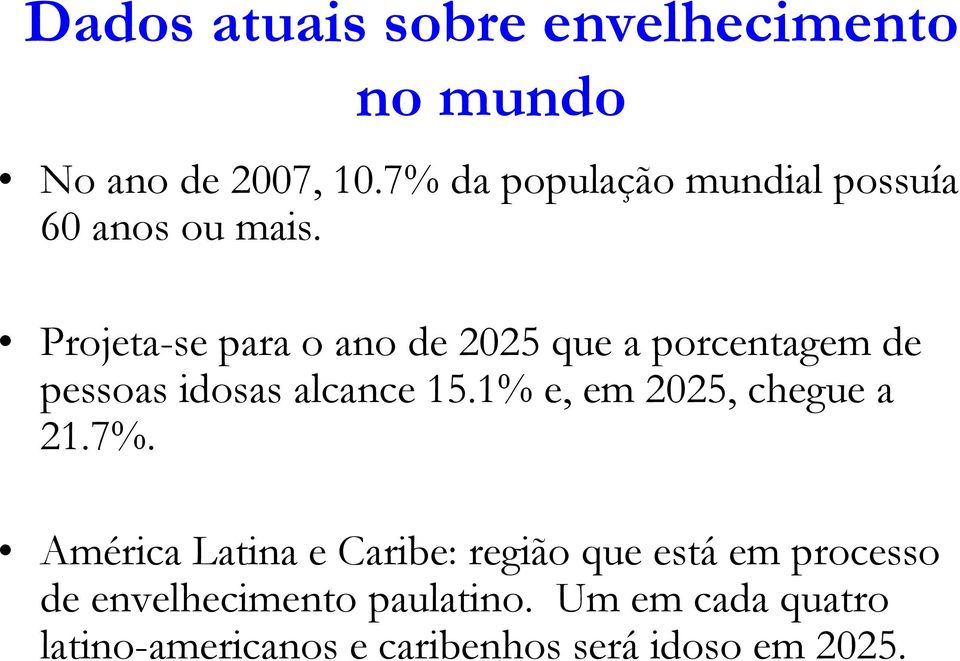 Projeta-se para o ano de 2025 que a porcentagem de pessoas idosas alcance 15.