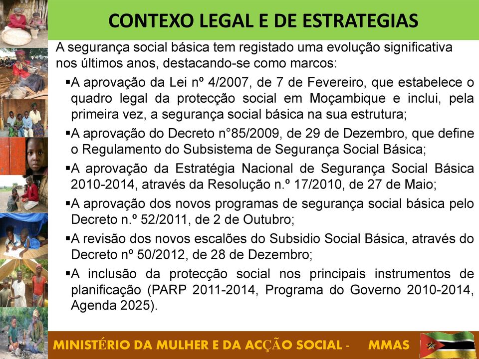 Regulamento do Subsistema de Segurança Social Básica; A aprovação da Estratégia Nacional de Segurança Social Básica 2010-2014, através da Resolução n.