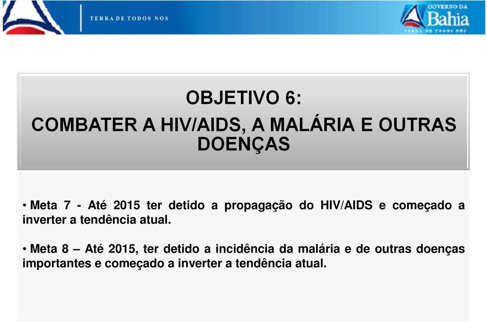 Meta 8 Até 2015, ter detido a incidência da malária e