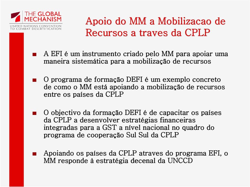 da CPLP O objectivo da formação DEFI é de capacitar os países da CPLP a desenvolver estratégias financeiras integradas para a GST a nível