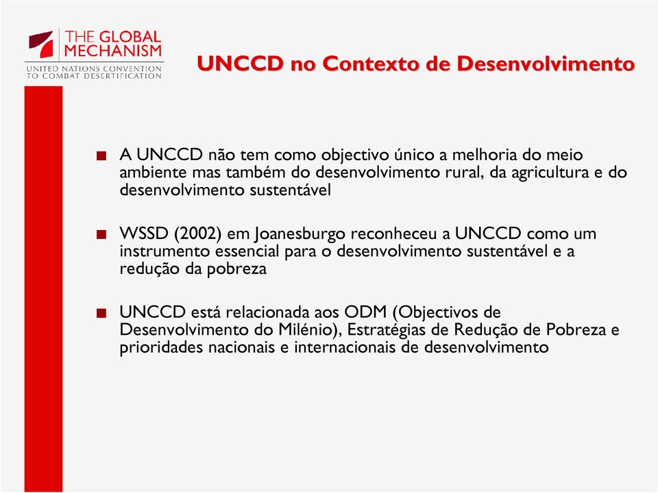 um instrumento essencial para o desenvolvimento sustentável e a redução da pobreza UNCCD está relacionada aos ODM