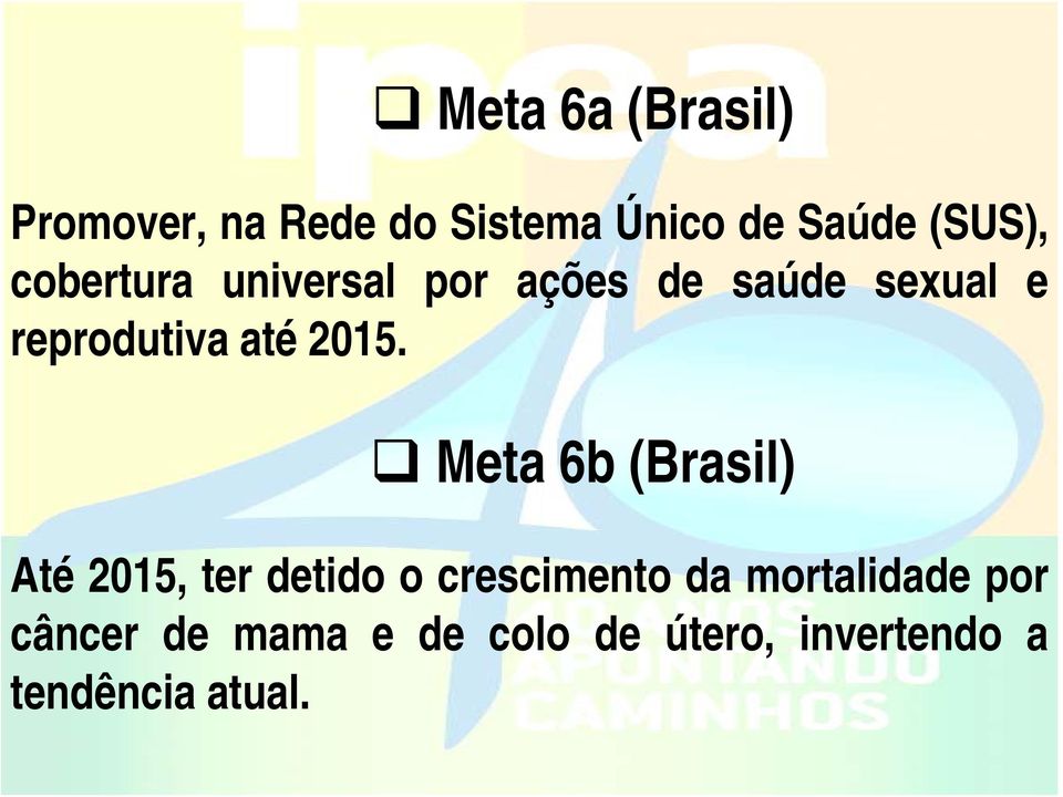 Meta 6b (Brasil) Até 2015, ter detido o crescimento da mortalidade