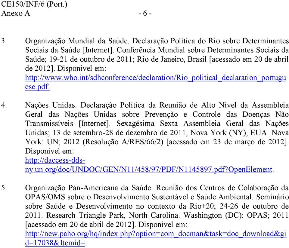 int/sdhconference/declaration/rio_political_declaration_portugu ese.pdf. 4. Nações Unidas.