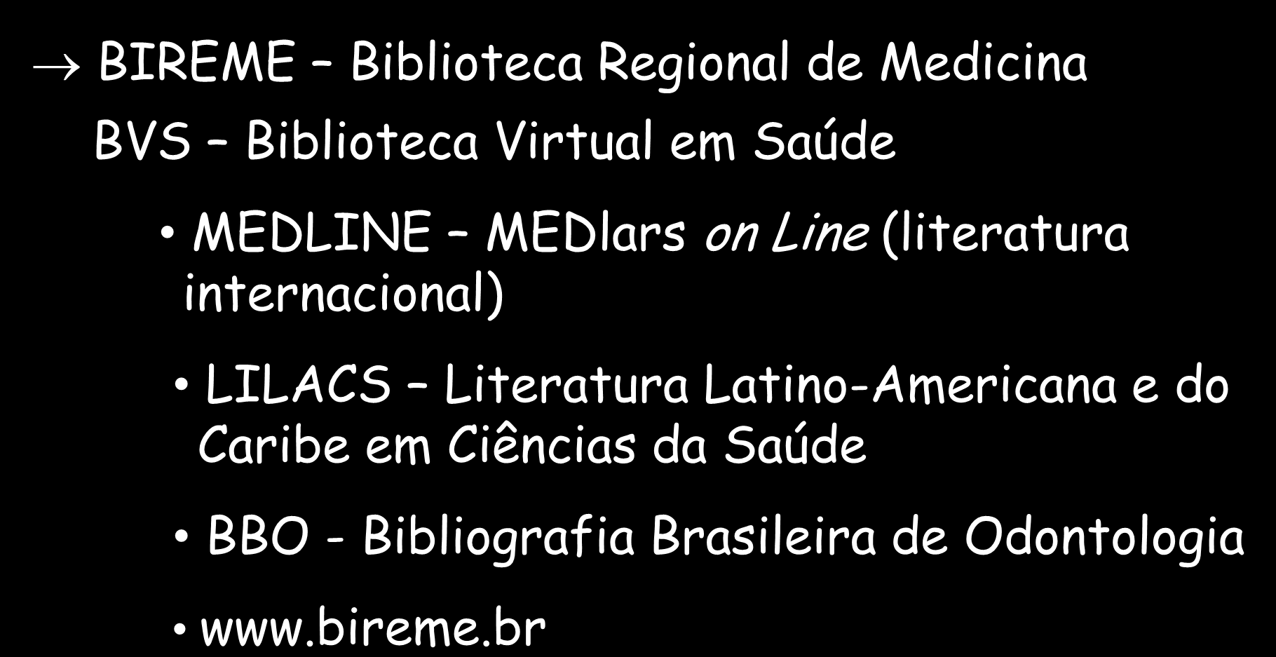 PESQUISA NA INTERNET BIREME Biblioteca Regional de Medicina BVS Biblioteca Virtual em Saúde MEDLINE MEDlars on Line (literatura