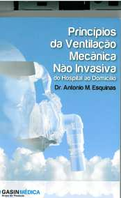 ESQUINA RODRÍGUEZ, Antonio M., ed. lit. - Princípios da ventilação mecânica não invasiva : do hospital ao domícilio. [S.l.]: Antonio M. Esquinas Rodríguez, D. L. 2011. 630 p.